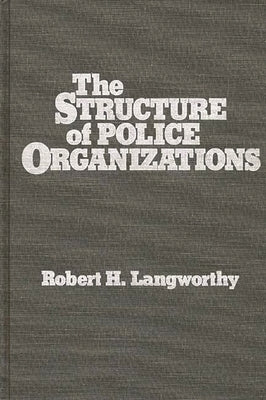 The Structure of Police Organizations by Langworthy, Robert H.