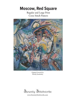 Moscow, Red Square Cross Stitch Pattern - Wassily Kandinsky: Regular and Large Print Cross Stitch Pattern by Stitchworks, Serenity