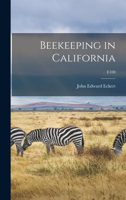 Beekeeping in California; E100 by Eckert, John Edward 1895-
