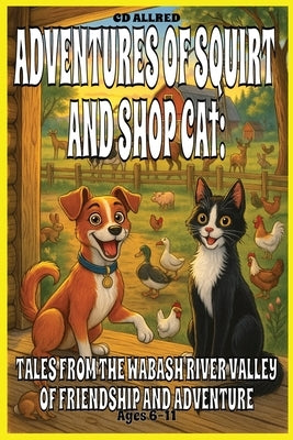 Adventures of Squirt and Shop Cat: Tales from the Wabash River Valley by Allred, CD