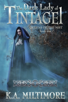 The Dark Lady of Tintagel: Queens of the Mist - Book One by Miltimore, K. a.