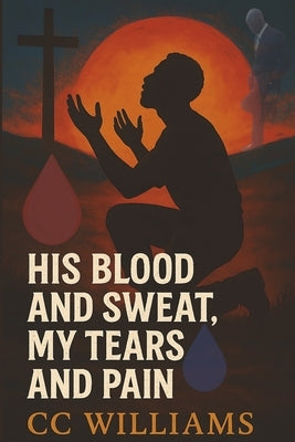 His Blood and Sweat, My Tears and Pain: Continuing the Legacy by Robinson Rawls, April