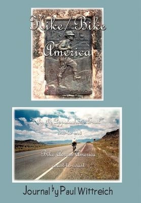 Hike/Bike America: Hike the Appalachian Trail End-to-End Bike Across America Coast-to-Coast by Wittreich, Paul
