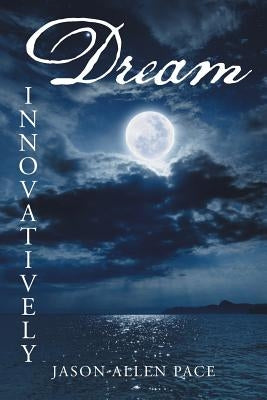 Dream Innovatively by Pace, Jason Allen