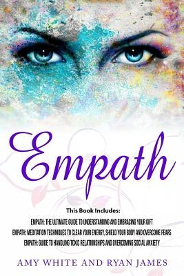 Empath: 3 Manuscripts - Empath: The Ultimate Guide to Understanding and Embracing Your Gift, Empath: Meditation Techniques to by White, Amy