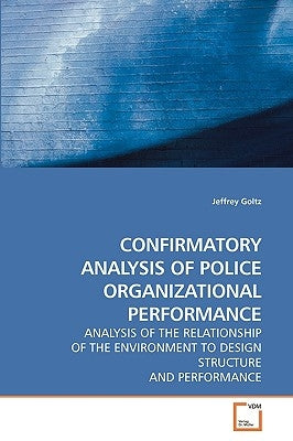 Confirmatory Analysis of Police Organizational Performance by Goltz, Jeffrey