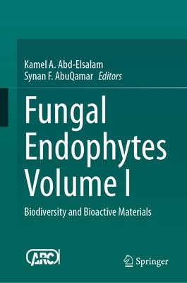 Fungal Endophytes Volume I: Biodiversity and Bioactive Materials by Abd-Elsalam, Kamel A.