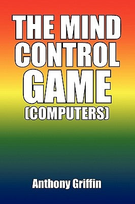 The Mind Control Game (Computers) by Griffin, Anthony