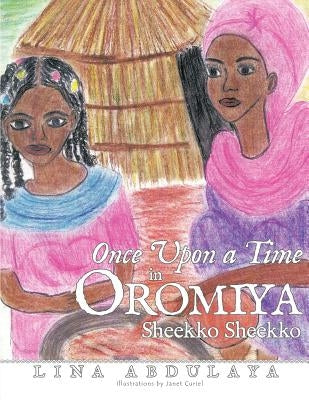 Once Upon a Time in Oromiya: Sheekko Sheekoo by Abdulaya, Lina