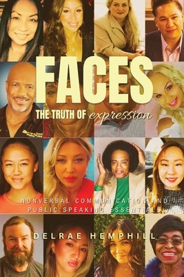 Faces the Truth of Expression: Nonverbal Communication And Public Speaking Essentials by Hemphill, Delrae