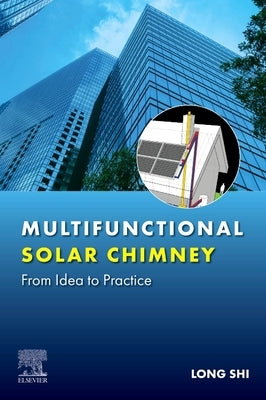 Multifunctional Solar Chimney: From Idea to Practice by Shi, Long