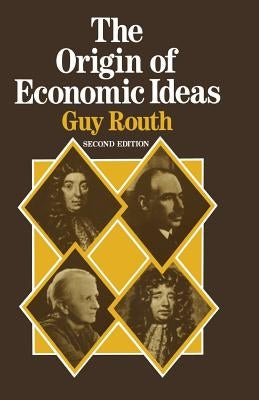 The Origin of Economic Ideas by Routh, Guy