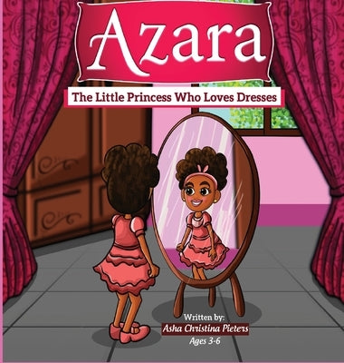 Azara The Little Princess Who Loves Dresses by Pieters, Asha C.