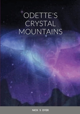 Odette's Crystal Mountains by Dyer, Nick S.