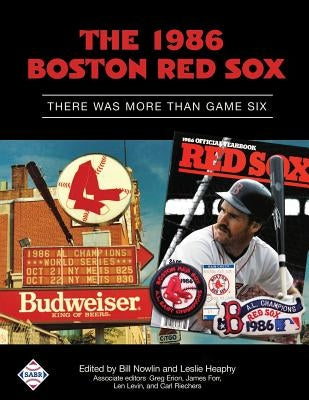 The 1986 Boston Red Sox: There Was More Than Game Six by Heaphy, Leslie