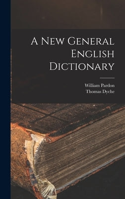 A New General English Dictionary by Dyche, Thomas