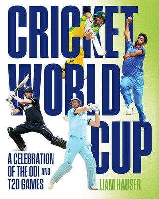 Cricket World Cup: A Celebration of the Odi and T20 Games by Hauser, Liam