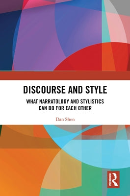 Discourse and Style: What Narratology and Stylistics Can Do for Each Other by Shen, Dan
