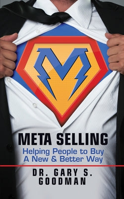 Meta Selling: Helping People to Buy a New & Better Way by Goodman, Gary S.