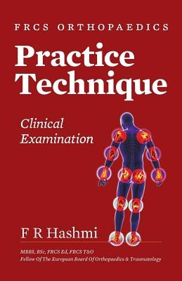 Frcs Orthopaedics - Practice Technique - Clinical Examination by Hashmi, F. R.