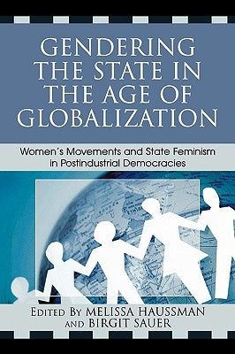 Gendering the State in the Age of Globalization: Women's Movements and State Feminism in Postindustrial Democracies by Haussman, Melissa
