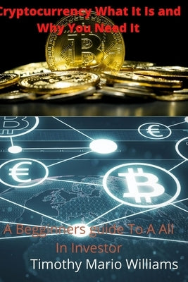 Cryptocurrency What It Is Why You Need It by Williams, Timothy