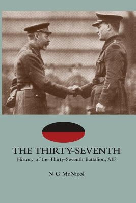 THIRTY-SEVENTHHistory of the Thirty-Seventh Battalion, AIF by Nichol, N. P. MC Nichol