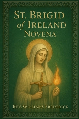St. Brigid of Ireland Novena: Nine Day Devotional Prayer Booklet by Frederick, Williams