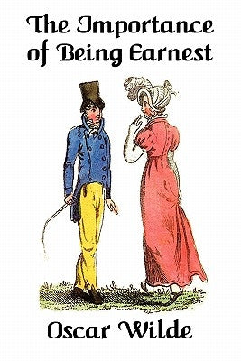 The Importance of Being Earnest: A Trivial Comedy for Serious People by Wilde, Oscar
