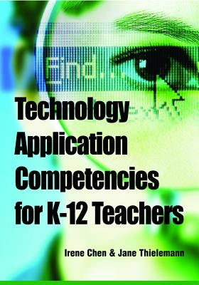 Technology Application Competencies for K-12 Teachers by Chen, Irene
