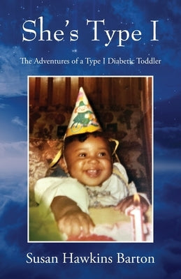 She's Type I: The Adventures of a Type I Diabetic Toddler by Barton, Susan Hawkins