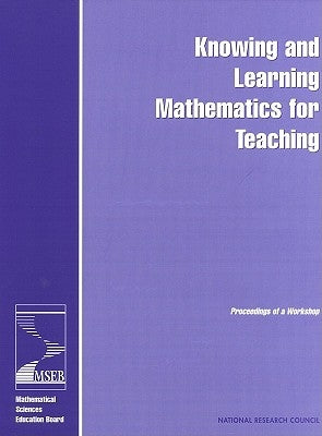 Knowing and Learning Mathematics for Teaching: Proceedings of a Workshop by National Research Council