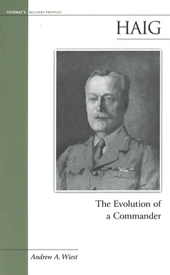 Haig: The Evolution of a Commander by Wiest, Andrew A.