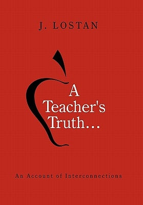 A Teacher's Truth...: An Account of Interconnections by J. Lostan