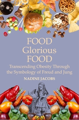 Food, Glorious Food: Transcending Obesity Through the Symbology of Freud and Jung by Jacobs, Nadine