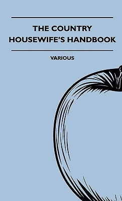 The Country Housewife's Handbook by Various