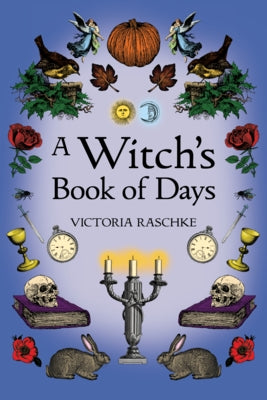 A Witch's Book of Days by Raschke, Victoria