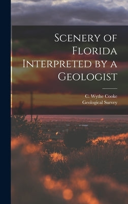 Scenery of Florida Interpreted by a Geologist by Cooke, C. Wythe (Charles Wythe) 1887-