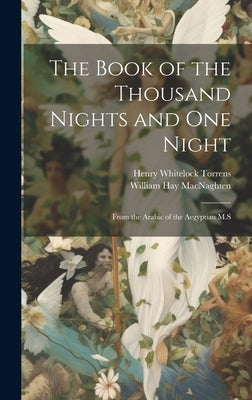 The Book of the Thousand Nights and one Night: From the Arabic of the Aegyptian M.S by Macnaghten, William Hay