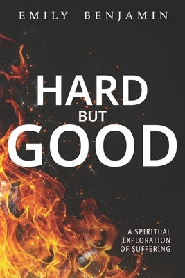 Hard, but Good: A Spiritual Exploration of Suffering by Dunk, Krista