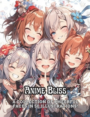 Anime Bliss: A Collection of Cheerful Faces in 50 Illustrations by White, Deon