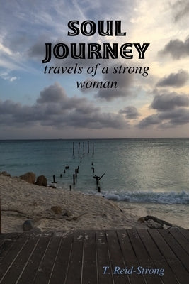 Soul Journey: travels of a strong woman by Reid-Strong, T.