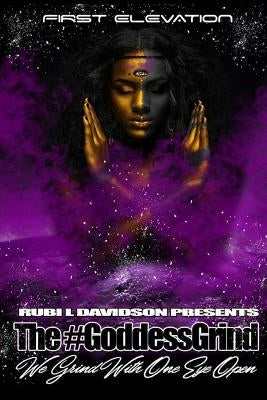 The #GoddessGrind: We Grind With One Eye Open. First Elevation by Davidson, Rubi L.