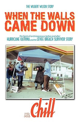 When the Walls Came Down: The Wilbert Wilson Story by Mr Chill
