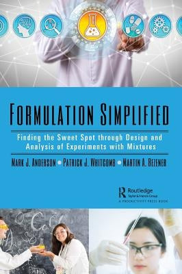 Formulation Simplified: Finding the Sweet Spot Through Design and Analysis of Experiments with Mixtures by Anderson, Mark J.