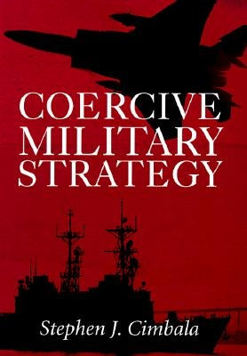 Coercive Military Strategy by Cimbala, Stephen J.