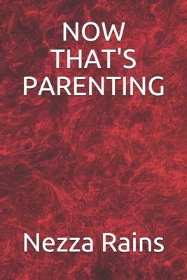 Now That's Parenting by Rains, Nezza