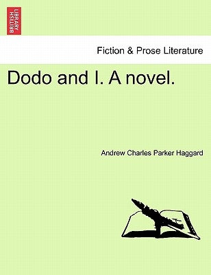 Dodo and I. a Novel. by Haggard, Andrew Charles Parker
