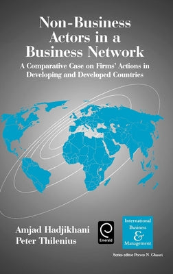 Non-Business Actors in a Business Network: A Comparative Case on Firms' Actions in Developing and Developed Countries by Hadjikhani, Amjad