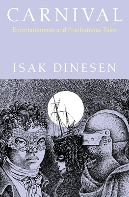 Carnival: Entertainments and Posthumous Tales by Dinesen, Isak